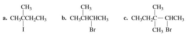 CH3
CH3
CH3
с. СН,СH,C — СНCH)
CH3 Br
a. CH3CCH2CH3
b. CH3CHCHCH3
Br
