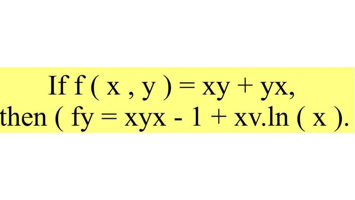 Iff ( x, у)%3 ху + ух,
then ( fy 3 хух - 1 + хv.In ((x).
