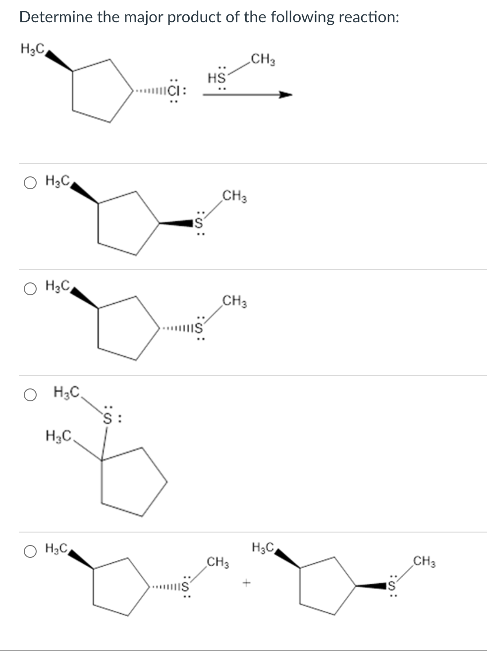 Determine the major product of the following reaction:
H₂C
H₂C
H₂C
H₂C
H3C,
H₂C
S:
HS
CH3
CH3
CH3
CH3
H₂C
CH3