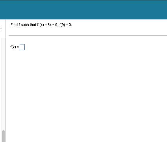 Find f such that f'(x) = 8x-9, f(9) = 0.
f(x) =