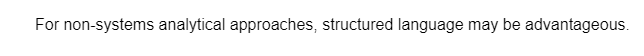 For non-systems analytical approaches, structured language may be advantageous.