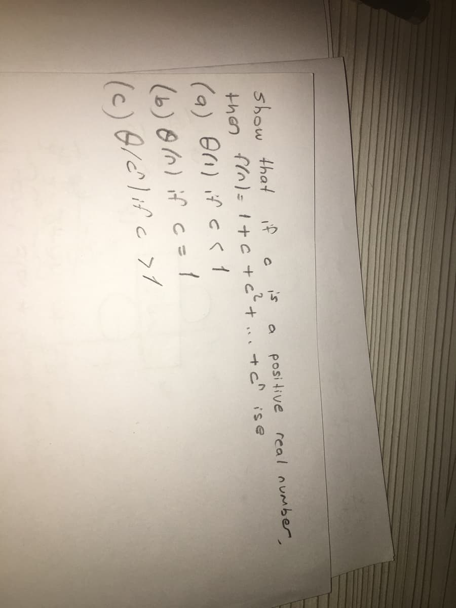 show that if c
posi tive real number,
then
fln)=1+c -
+c?
+ ... +c^ ise
(9) Bri) if cs1
(b)00) if c= 1
(c) Grc^lif c >t
