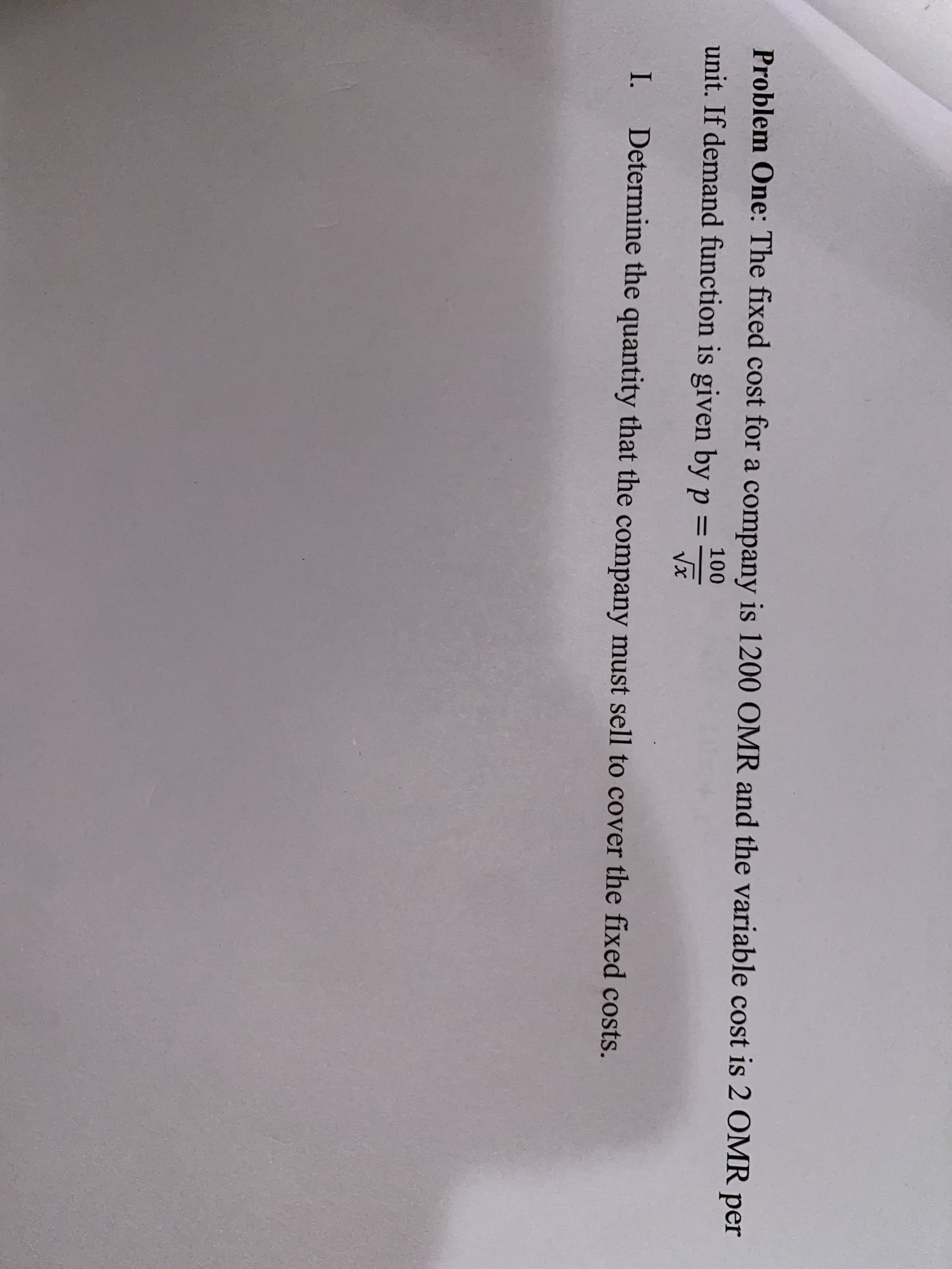 Problem One: The fixed c
unit. If demand function is
I. Determine the quant
