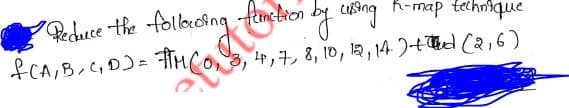 Peduce the folloacing
fCA,B,C,D)=
enclion by cusing A-map technhque
4ッチ,8, 10, 段,14)+T (2,6)
