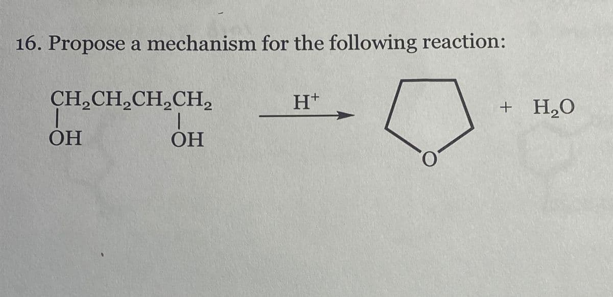 16. Propose a mechanism for the following reaction:
CH₂CH₂CH₂CH₂
OH
OH
H+
O
+ H₂O