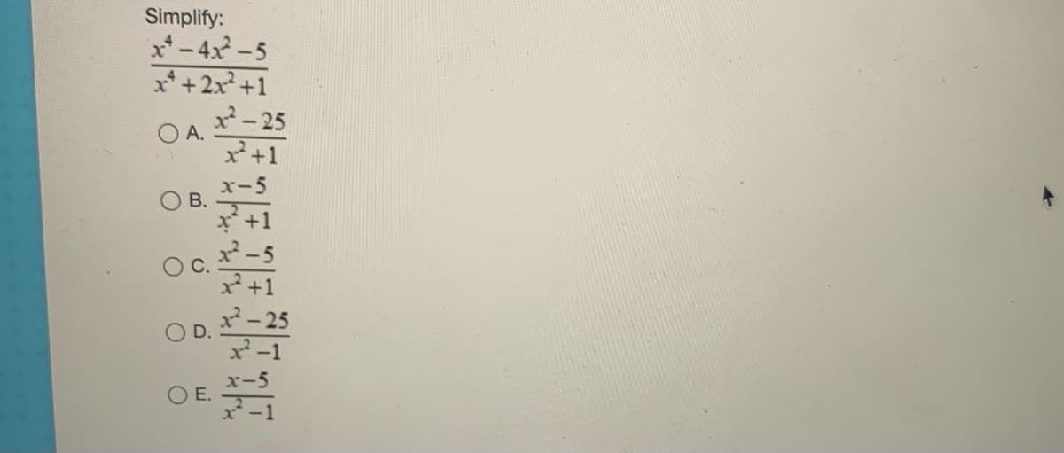 Simplify:
x*-4x-5
x* +2x +1
x-25
O A.
x+1
x-5
ОВ.
+1
パ-5
x²-25
O D.
x²-1
x-5
O E.
x-1
