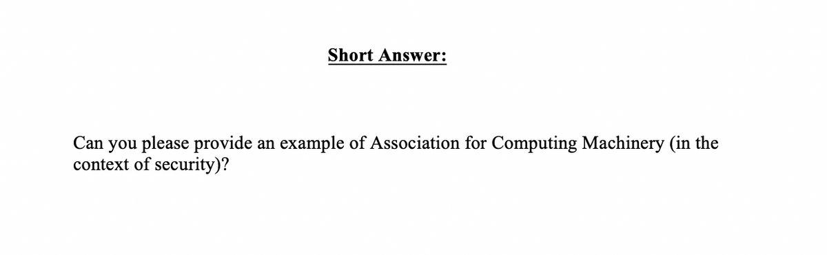 Short Answer:
Can you please provide
context of security)?
an
example of Association for Computing Machinery (in the
