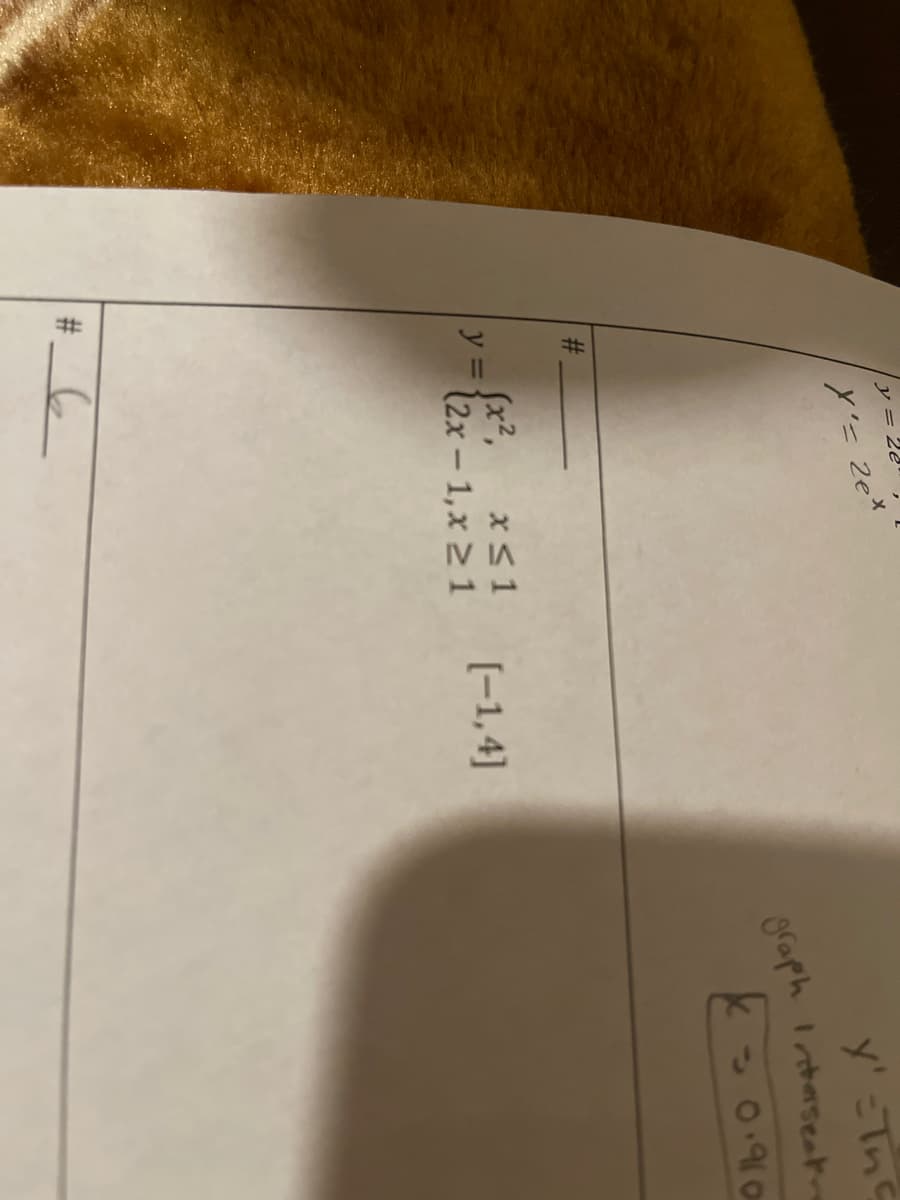 #
y = 2e", [
X'= 2ex
x ≤ 1
(x²,
y = (2x-1, x ≥ 1
#_6_
[-1,4]
y' =The
graph Intersecte
-0.90