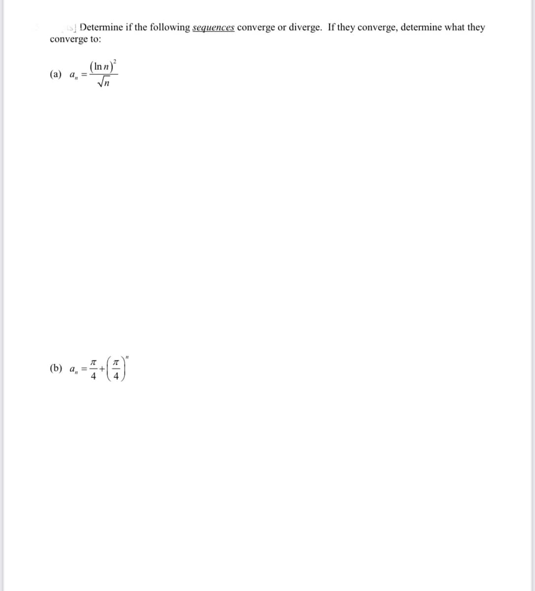 is Determine if the following sequences converge or diverge. If they converge, determine what they
converge to:
(In n)
(а) а, 3
(b) а, 3D
4
4
