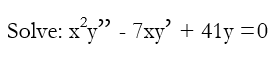 2 ))
Solve: x'y" - 7xy' + 41y =0
