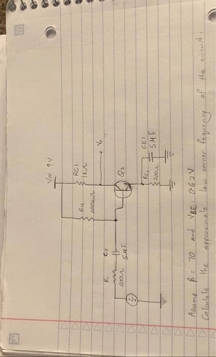 AAAA
D
R₁
m
500.Л
11-
SME
R4
200k
Vec qu
2
RCI
Iku
Q₂
REA
2001
Assume B = 70 and VBE 0-62 V
Calculate
the
approximate
low
Y
corner
CEI
SMF
-fequency of the ciremit.