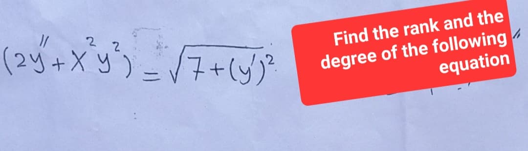 (2y + x^²y²³ ) = √7+ (y)²
Find the rank and the
degree of the following
equation