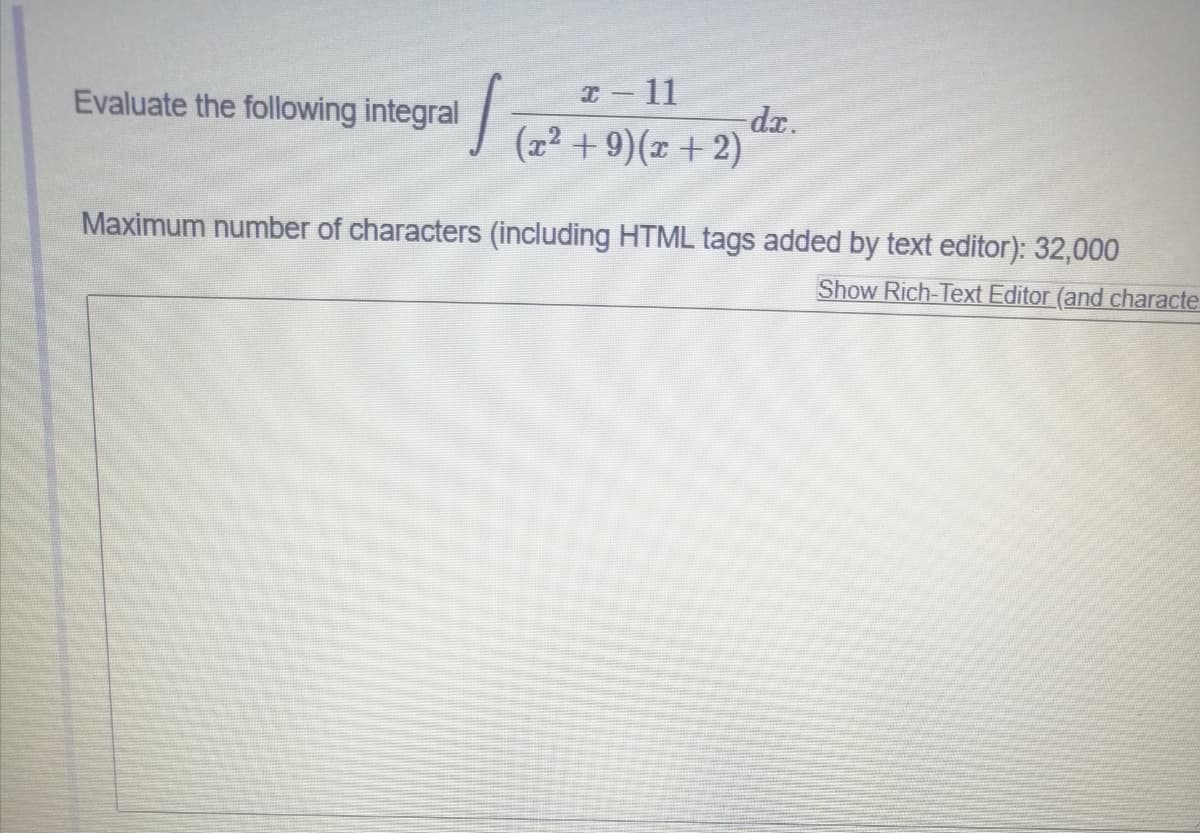 I - 11
-dr.
Evaluate the following integral (72 +9)(x +2)
Maximum number of characters (including HTML tags added by text editor): 32,000
Show Rich-Text Editor (and characte
