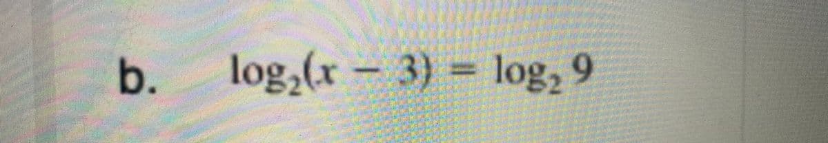 b.
log₂(x-3) = log, 9