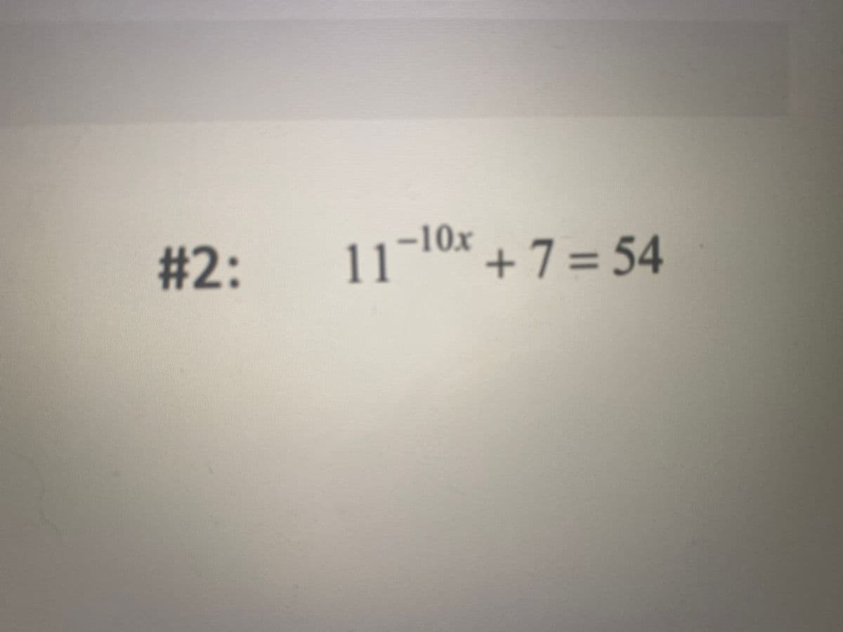 #2:
11-10x + 7 = 54