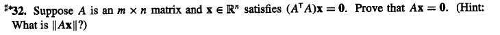 **32. Suppose A is an m x n matrix and x e R" satisfies (ATA)x = 0. Prove that Ax = 0. (Hint:
What is || Ax||?)
%3D
