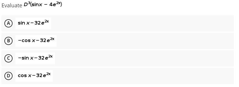 Evaluate D³(sinx - 4e²x)
(A) sin x-32e²x
(B) -cos x-32e²x
-sin x-32e²x
cos x-32e²x
D