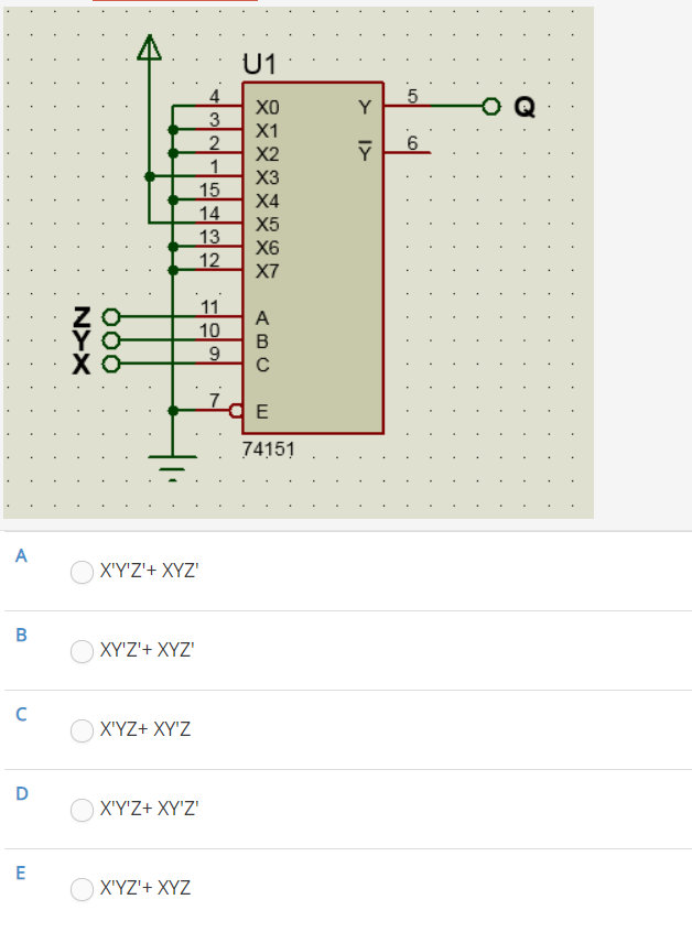 U1
4
X0
Y
X1
X2
1
15
14
13
12
X3
Х4
X5
X6
X7
11
A
10
YO
9.
74151
A
X'Y'Z'+ XYZ'
XY'Z'+ XYZ'
X'YZ+ XY'Z
D
X'Y'Z+ XY'Z'
E
X'YZ'+ XYZ
> I>
