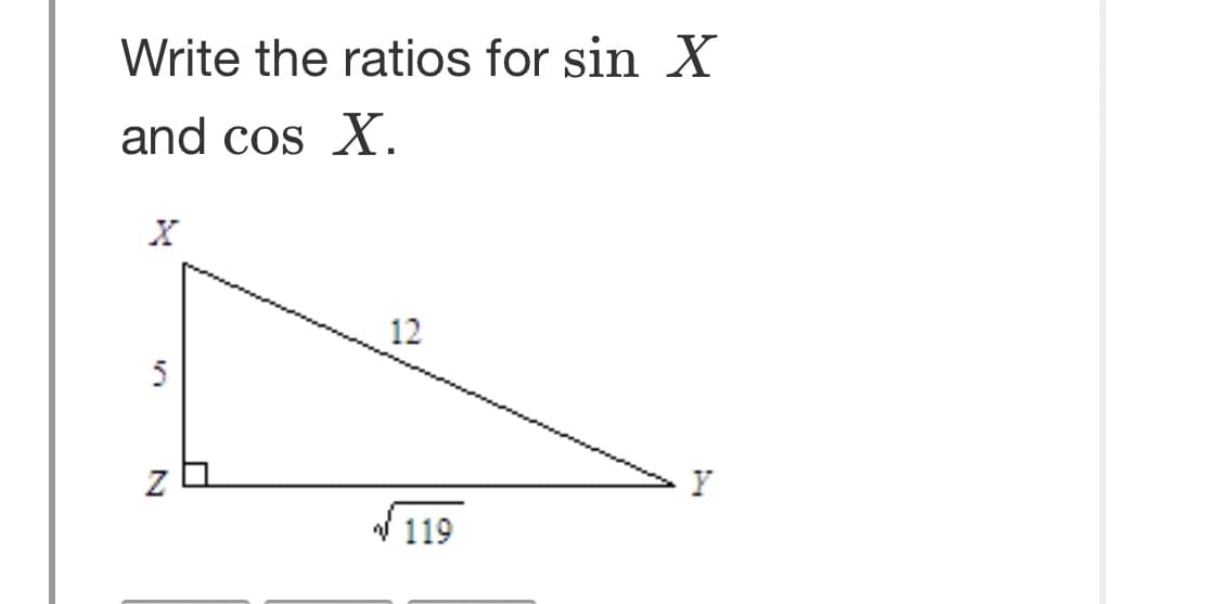 Write the ratios for sin X
and cos X.
12
5
Y
V119
