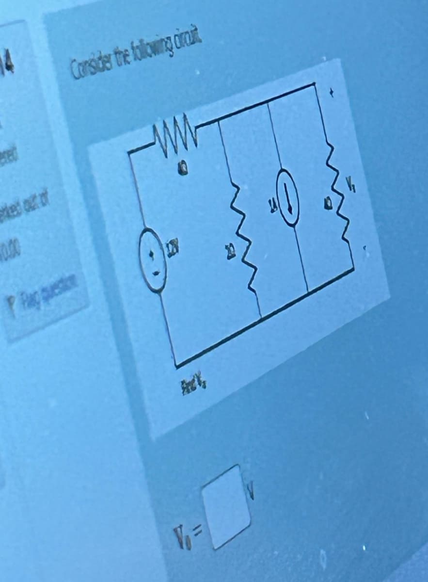 14
Consider the following circuit
0.00
led out of
P. Flag questio
V₁ =
FeeV