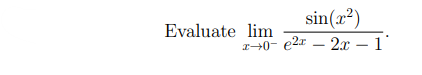 sin(x²)
Evaluate lim
1+0- e2r – 2x – 1°
