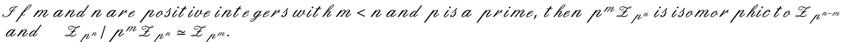 If m and nare positive integers with m<n and p is a prime, then pmZpris isomor phic to Z pr-m
Z p^ / pm Z p r = Z pm.
and
pr