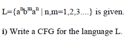 L={a*b™a" | n,m=1,2,3....} is given.
i) Write a CFG for the language L.
