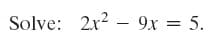 Solve: 2x2 – 9x = 5.
2r?
