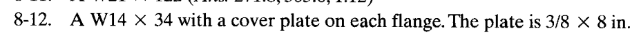 8-12. A W14 × 34 with a cover plate on each flange. The plate is 3/8 × 8 in.
