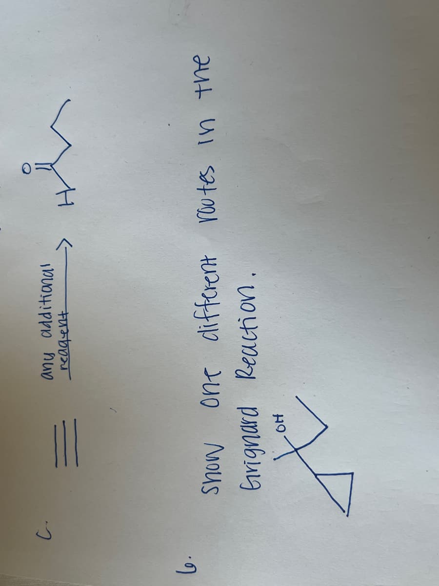 6.
ن
any additional
reagent
one different routes in the
Show
Grignard Reaction
OH
The
Her