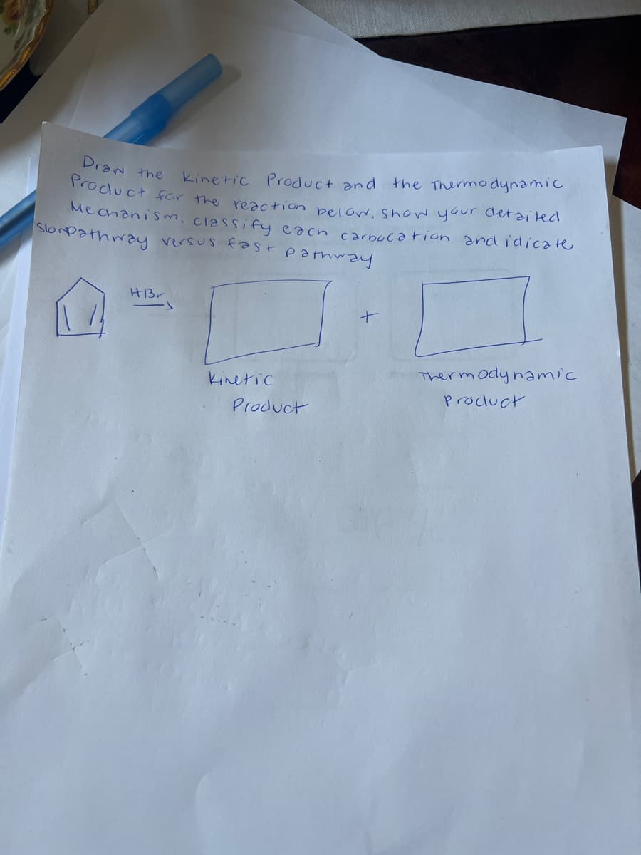 Draw the
kinetic
Product and the Thermodynamic
Product for the reaction below. Show your detailed.
Mechanism, classify each carbocation and idicate
Slon pathway versus fast pathway
H13
Kinetic
Product
Thermodynamic
Product