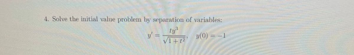 B
4. Solve the initial value problem by separation of variables:
F
✓1+1²
y(0) = -1
M