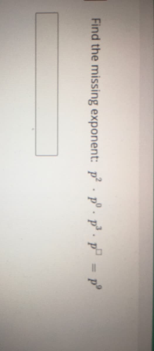 Find the missing exponent: p · p°. p³. p = p°
