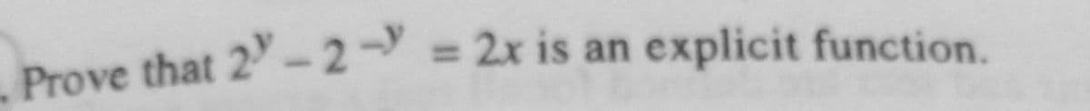 Prove that 2-2 = 2x is an
explicit function.
%3D
