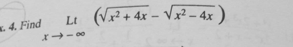 (V+ 4x – Vx² – 4x)
K. 4. Find
Lt
|
