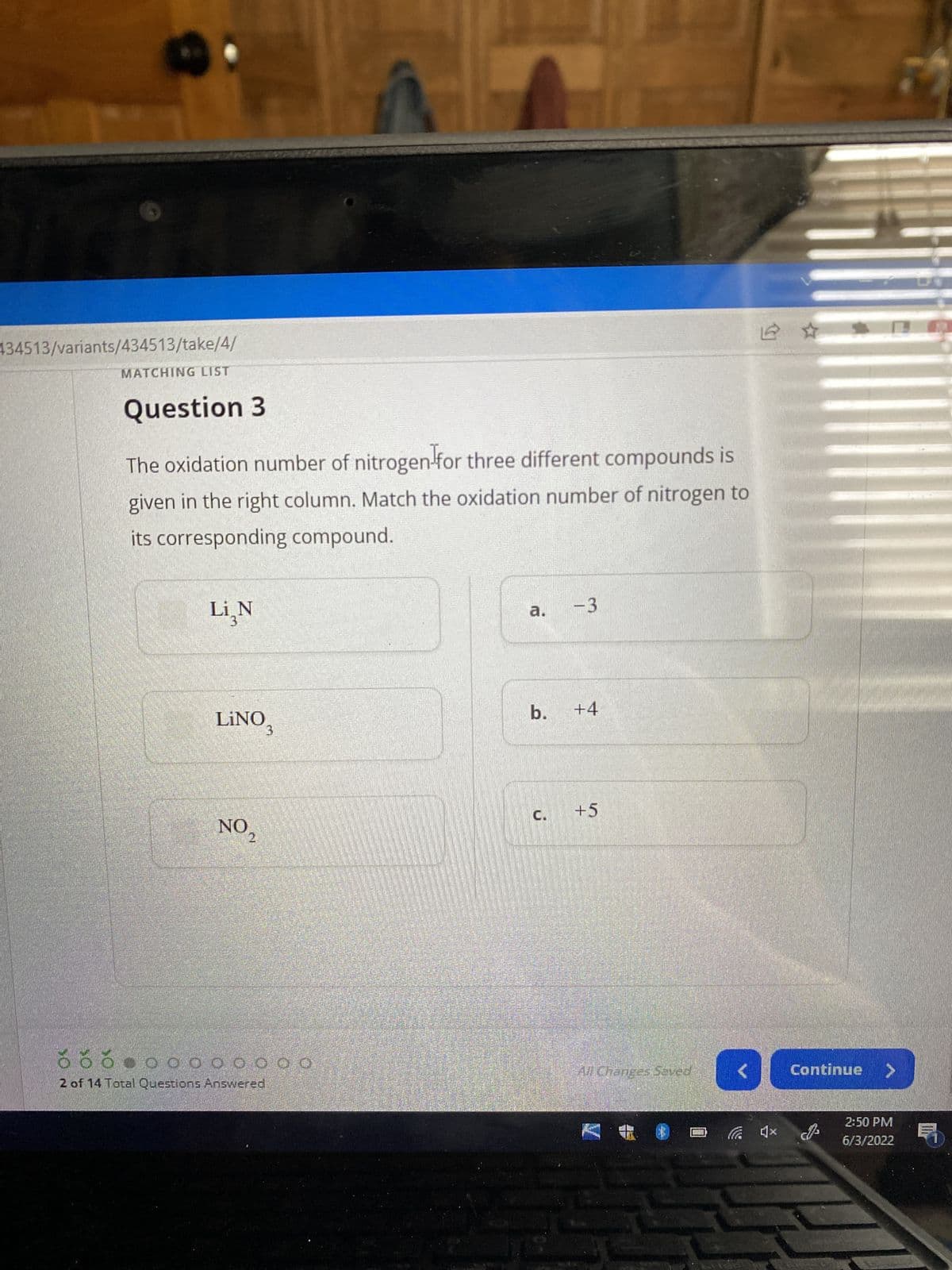 **Question 3**

The oxidation number of nitrogen for three different compounds is given in the right column. Match the oxidation number of nitrogen to its corresponding compound.

| Compound | Oxidation Number |
|----------|------------------|
| Li₃N     | a. -3            |
| LiNO₃    | b. +4            |
| NO₂      | c. +5            |

At the bottom of the screen, there are indicators showing the progress of answered questions. It indicates that 2 out of 14 total questions have been answered. There is also a 'Continue' button on the bottom right to proceed to the next question.