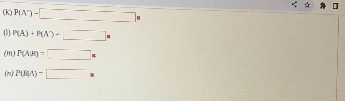 (k) P(A¹) =
(1) P(A) + P(A¹') =
(m) P(A/B) =
(n) P(BA) =