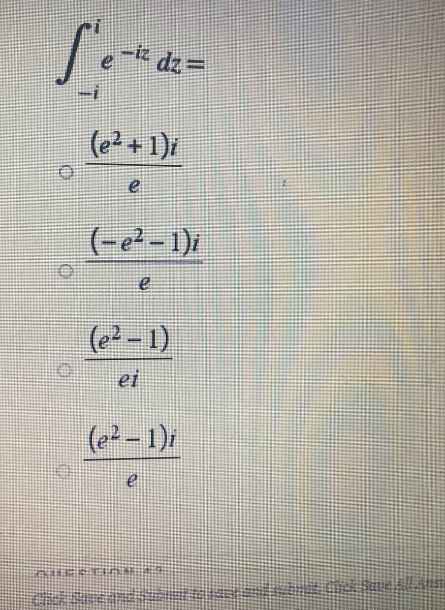 -iz dz=
(e² + 1)i
(-e²-1)i
(e? – 1)
ei
(e²-1)i
Chck Saue and Swosaeowl.sulm.Chek Saue ADAnsi
