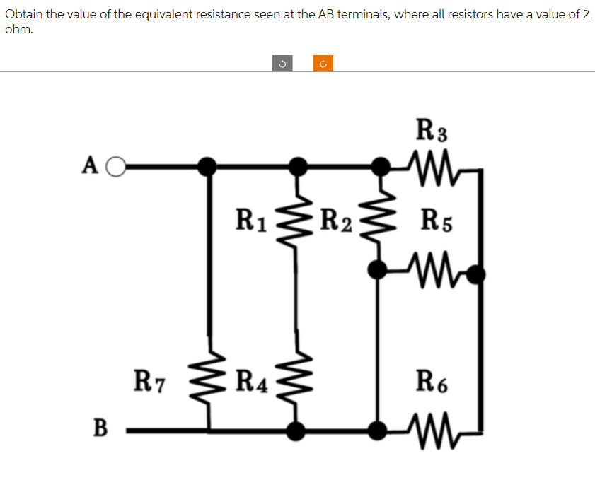 Obtain the value of the equivalent resistance seen at the AB terminals, where all resistors have a value of 2
ohm.
ΑΟ
B
(+
R₁ R2
R7 MR₁M
R4
R3
M
R5
M
R6
M