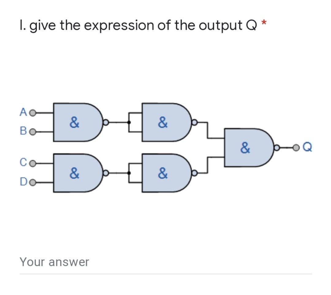 *
I. give the expression of the output Q
Ao
&
Bo
&
&
Do
Your answer
&
Jona