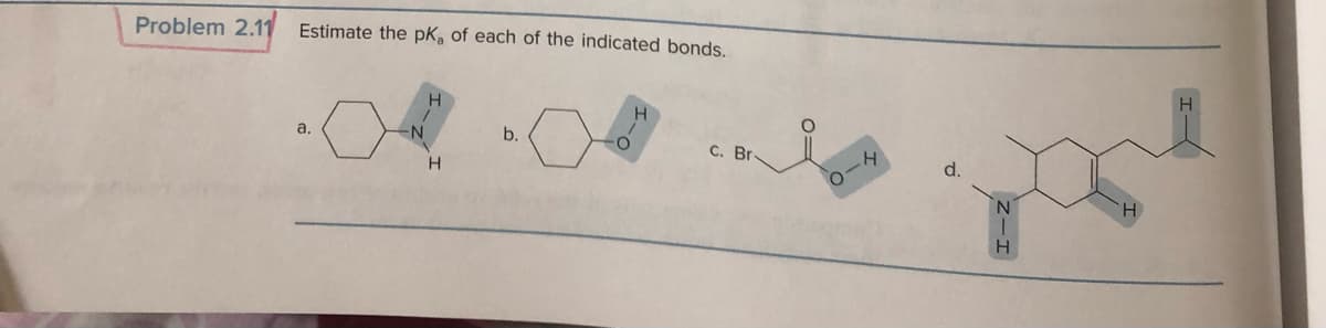 Problem 2.11 Estimate the pK, of each of the indicated bonds.
a.
H
b.
C. Br.
d.
N
H