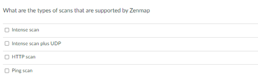 What are the types of scans that are supported by Zenmap
Intense scan
Intense scan plus UDP
O HTTP scan
O Ping scan