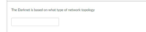 The Darknet is based on what type of network topology
