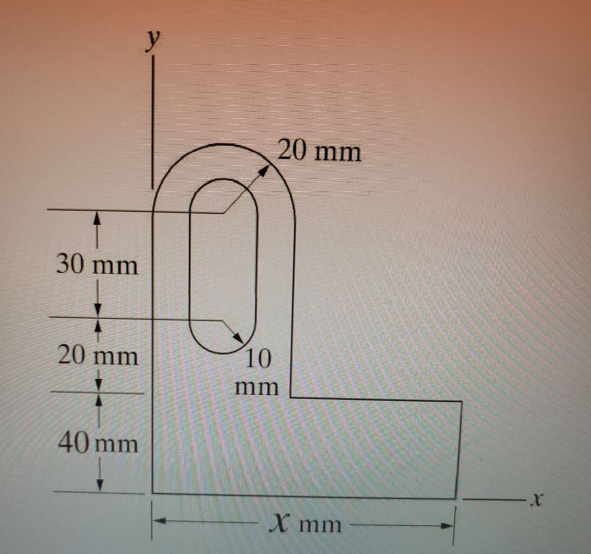 20 mm
30 mm
20 mm
10
mm
40 mm
X mm
