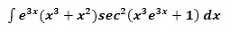 S e3* (x³ + x?)sec (x³e3* + 1) dx
