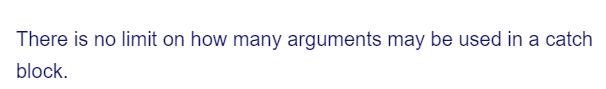 There is no limit on how many arguments may be used in a catch
block.