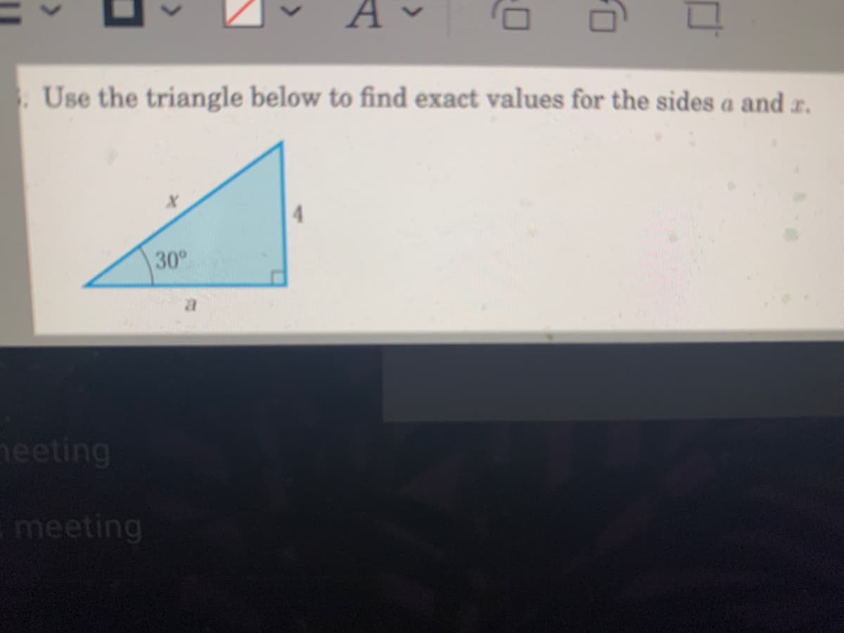 A
. Use the triangle below to find exact values for the sides a and r.
30°
neeting
meeting
