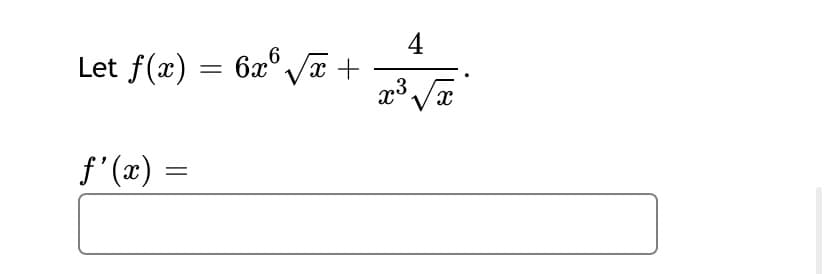 Let f(x) = 6x°,
4
/ +
x3.
= (x),f
