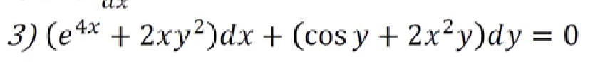 3) (e4x + 2xy²)dx + (cos y + 2x²y)dy = 0