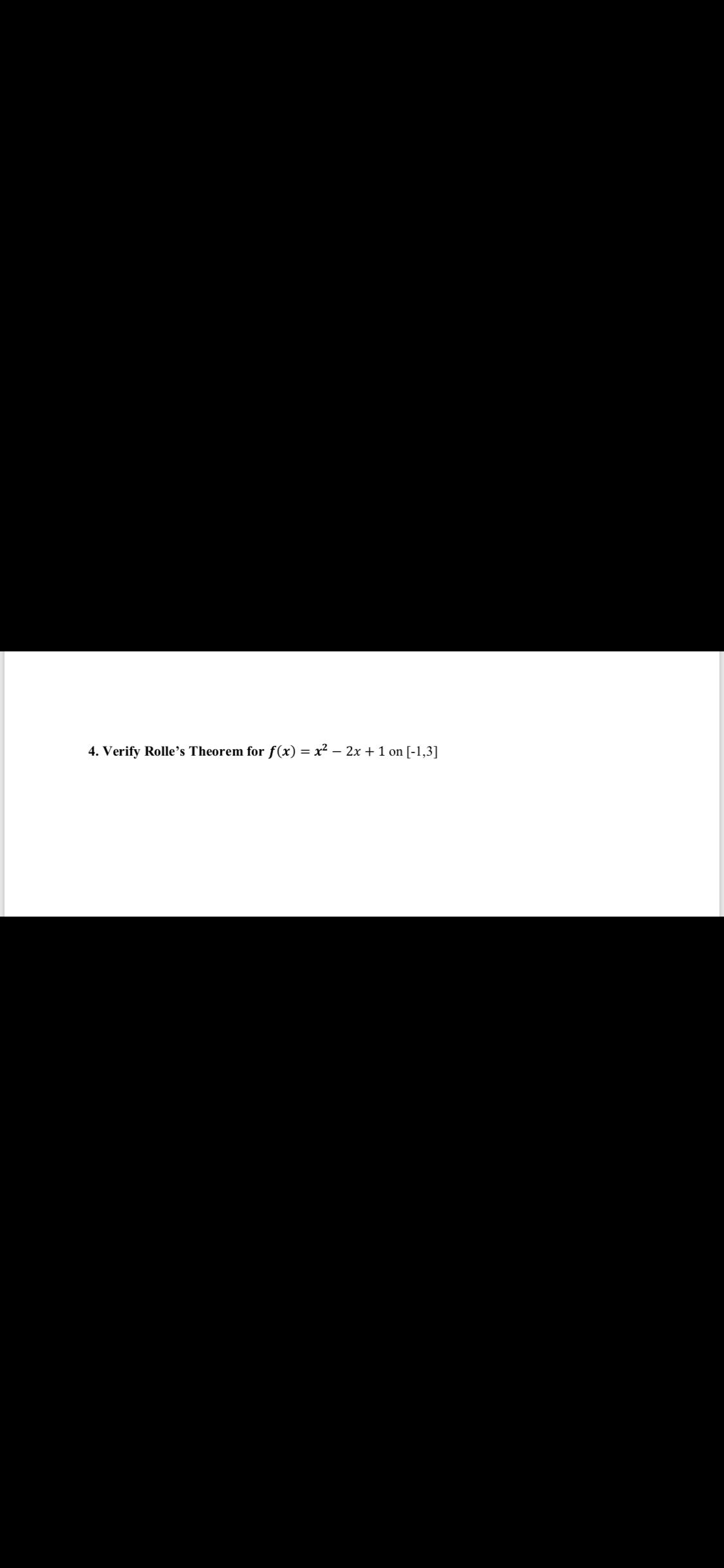 4. Verify Rolle's Theorem for f(x) = x² – 2x + 1 on [-1,3]
